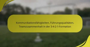Kommunikationsfähigkeiten, Führungsqualitäten, Teamzusammenhalt in der 3-4-2-1-Formation