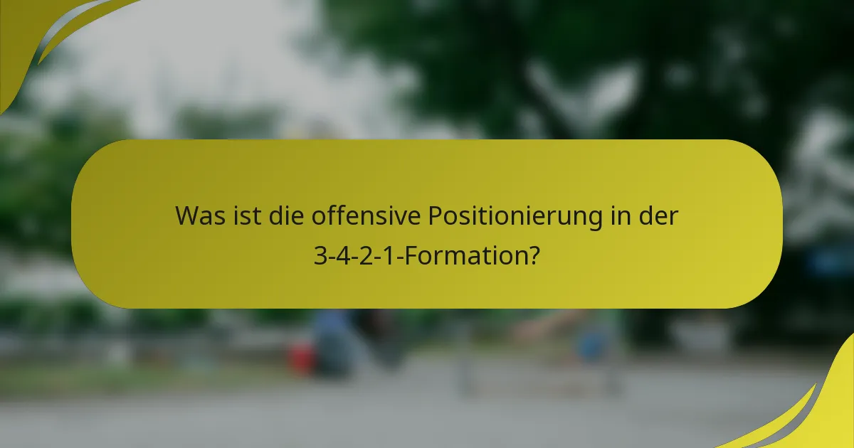 Was ist die offensive Positionierung in der 3-4-2-1-Formation?