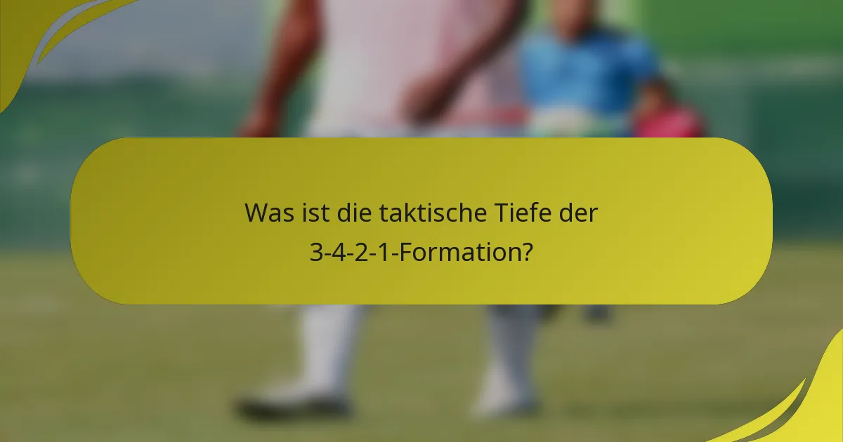Was ist die taktische Tiefe der 3-4-2-1-Formation?
