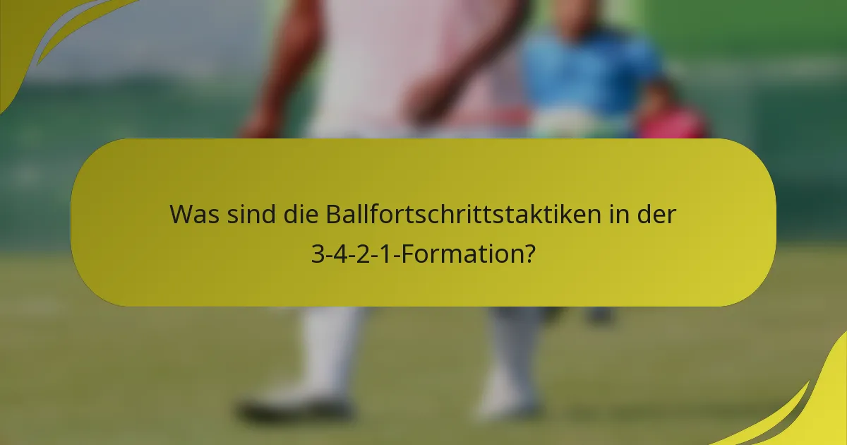 Was sind die Ballfortschrittstaktiken in der 3-4-2-1-Formation?