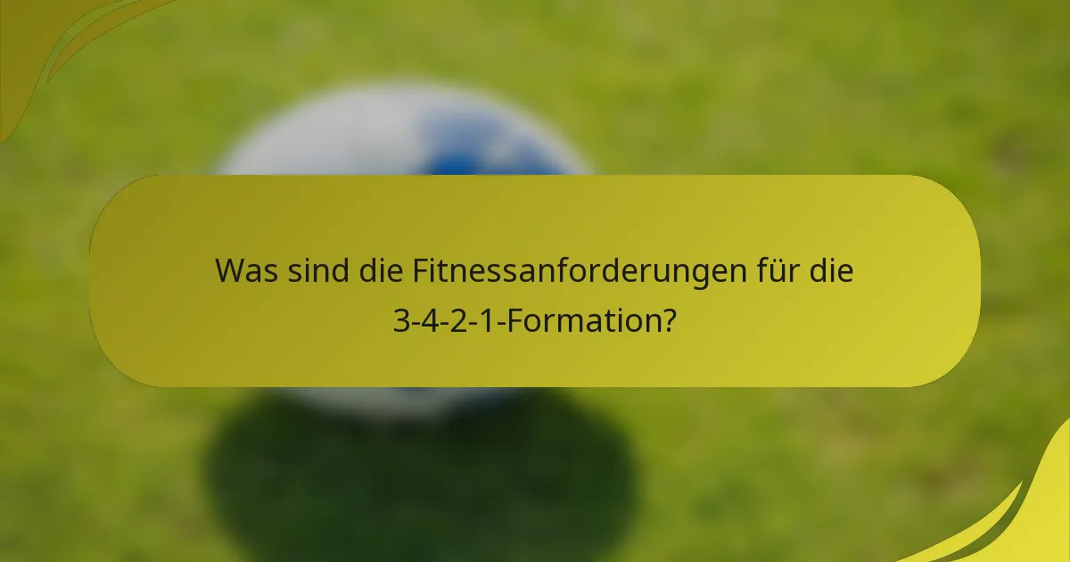 Was sind die Fitnessanforderungen für die 3-4-2-1-Formation?