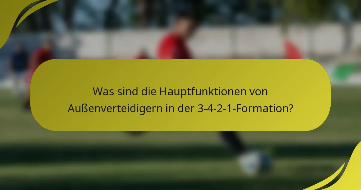 Was sind die Hauptfunktionen von Außenverteidigern in der 3-4-2-1-Formation?