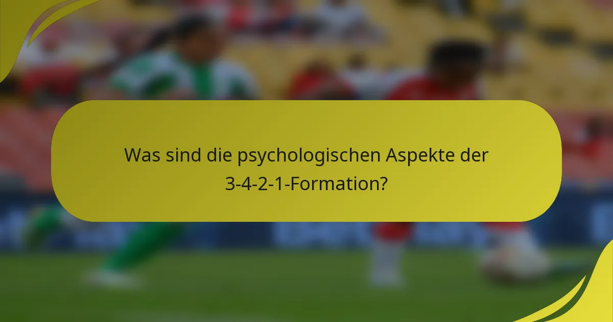 Was sind die psychologischen Aspekte der 3-4-2-1-Formation?