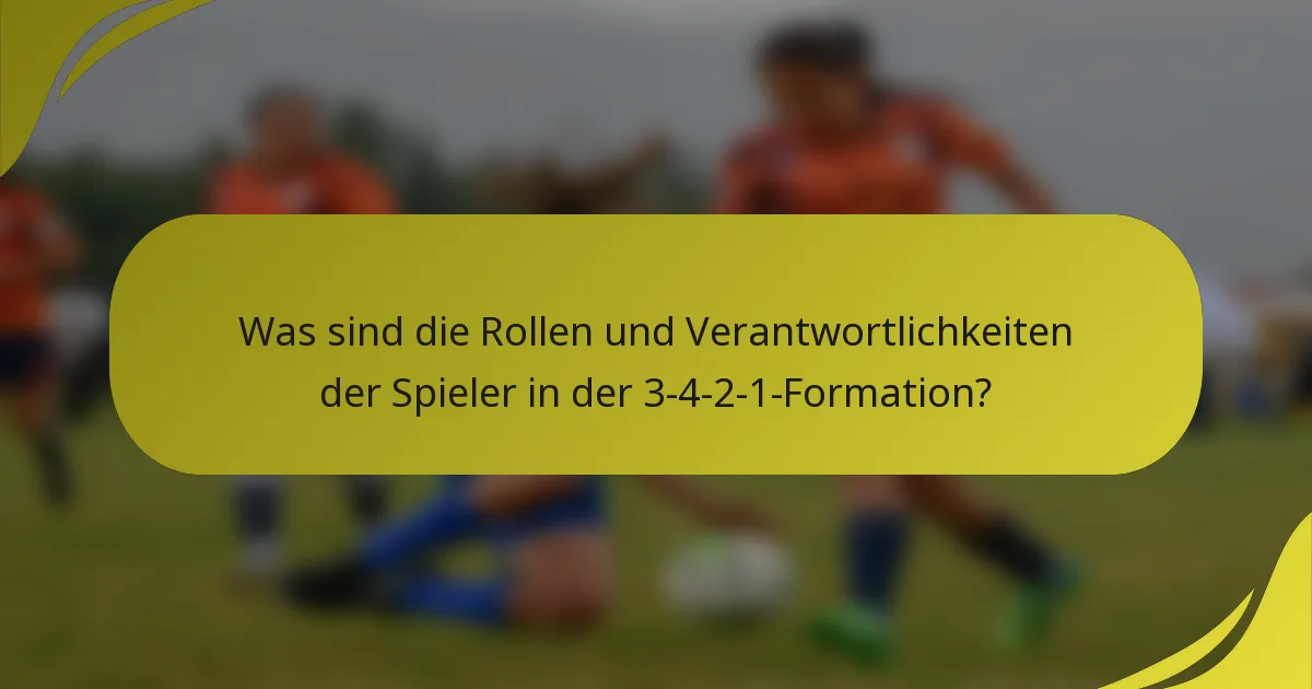 Was sind die Rollen und Verantwortlichkeiten der Spieler in der 3-4-2-1-Formation?