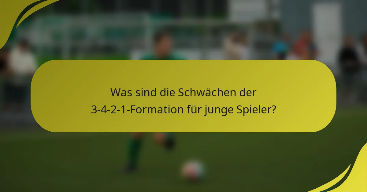 Was sind die Schwächen der 3-4-2-1-Formation für junge Spieler?