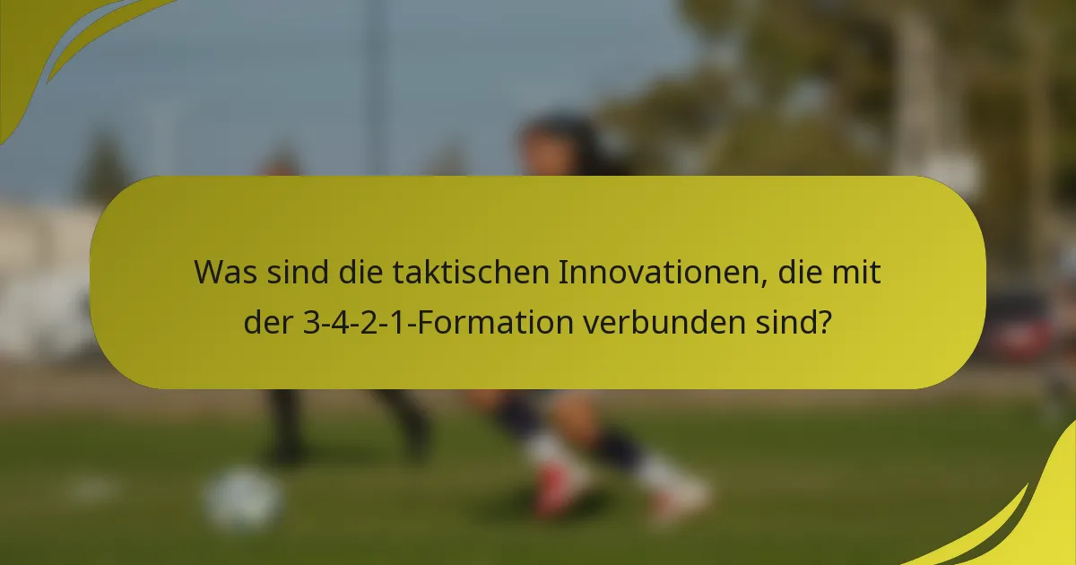 Was sind die taktischen Innovationen, die mit der 3-4-2-1-Formation verbunden sind?
