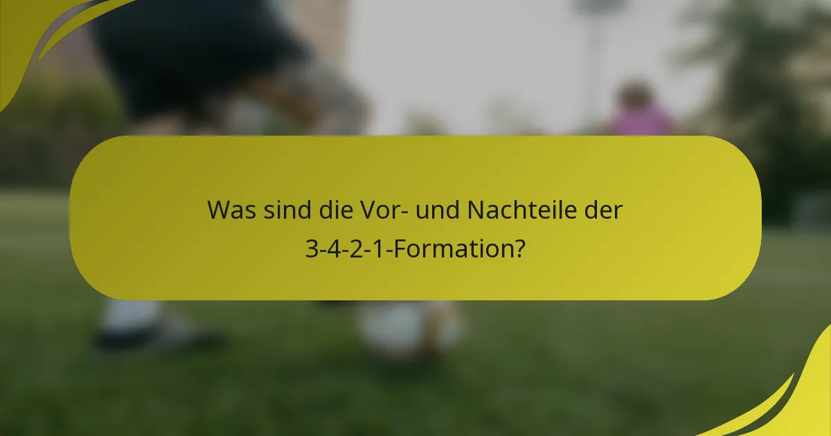 Was sind die Vor- und Nachteile der 3-4-2-1-Formation?