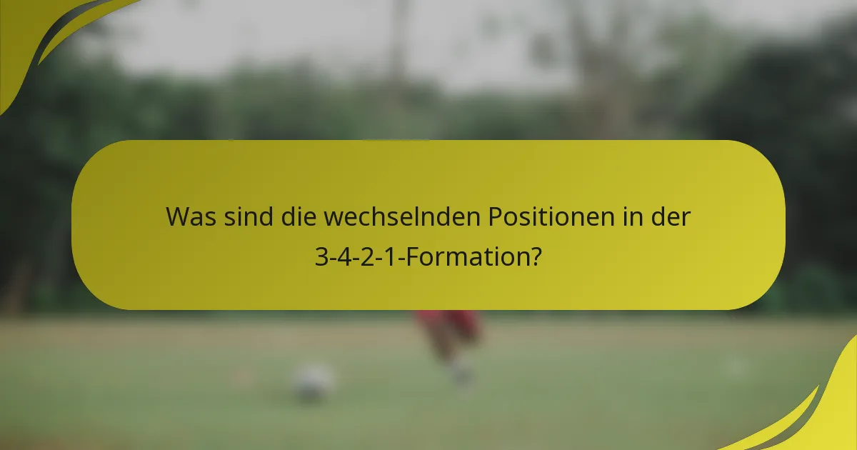 Was sind die wechselnden Positionen in der 3-4-2-1-Formation?