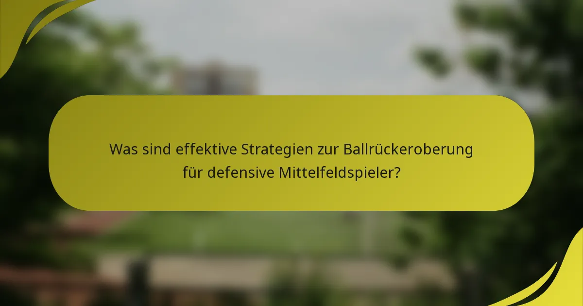 Was sind effektive Strategien zur Ballrückeroberung für defensive Mittelfeldspieler?