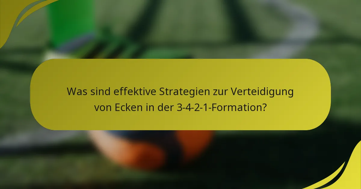 Was sind effektive Strategien zur Verteidigung von Ecken in der 3-4-2-1-Formation?