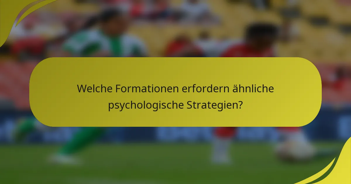 Welche Formationen erfordern ähnliche psychologische Strategien?
