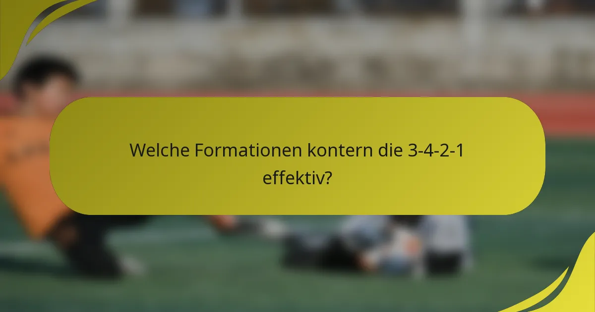 Welche Formationen kontern die 3-4-2-1 effektiv?