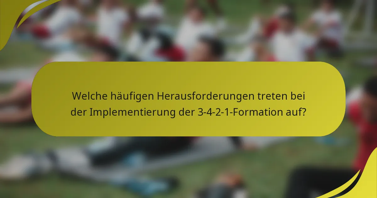 Welche häufigen Herausforderungen treten bei der Implementierung der 3-4-2-1-Formation auf?