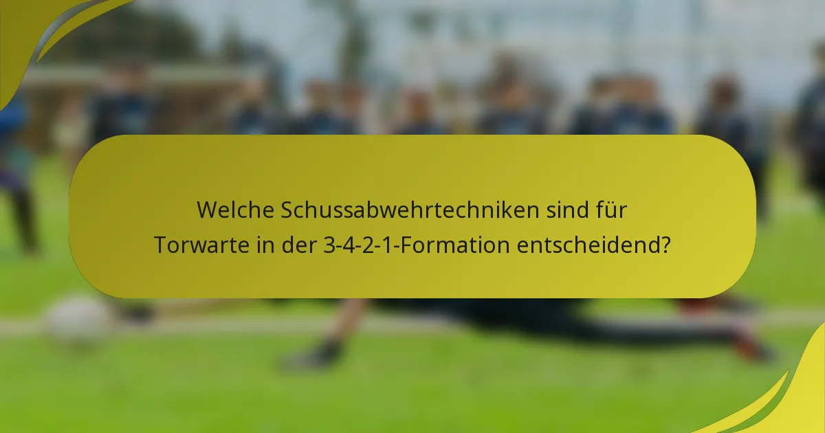Welche Schussabwehrtechniken sind für Torwarte in der 3-4-2-1-Formation entscheidend?