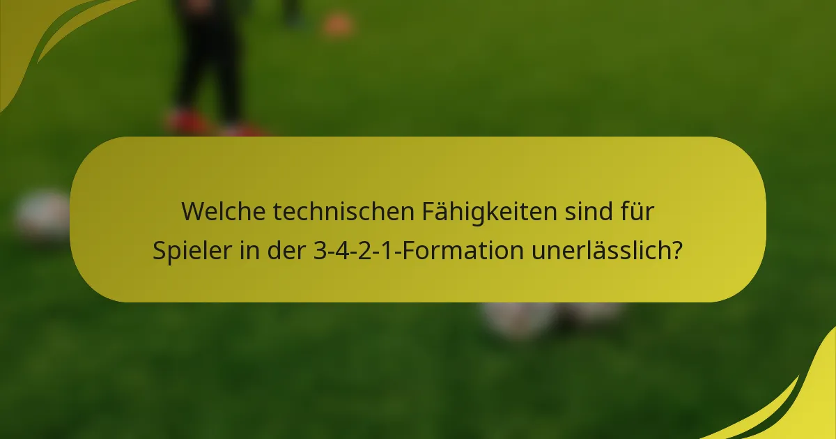 Welche technischen Fähigkeiten sind für Spieler in der 3-4-2-1-Formation unerlässlich?