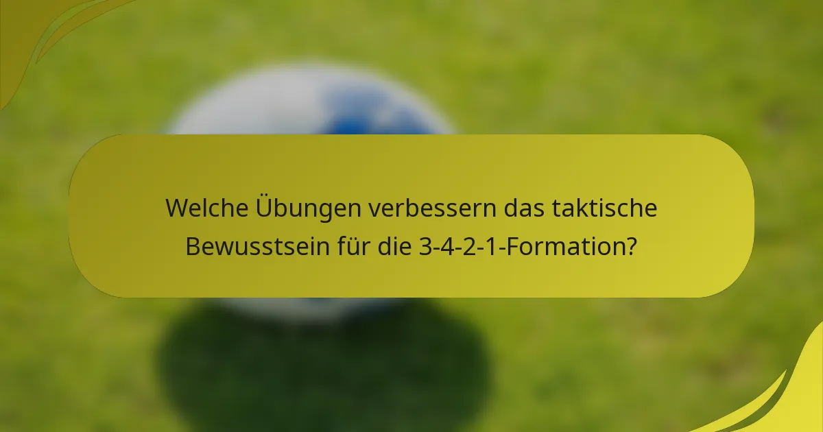 Welche Übungen verbessern das taktische Bewusstsein für die 3-4-2-1-Formation?