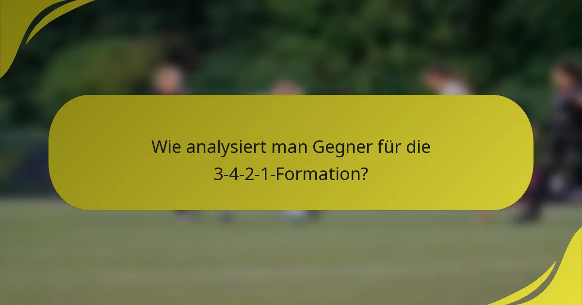 Wie analysiert man Gegner für die 3-4-2-1-Formation?