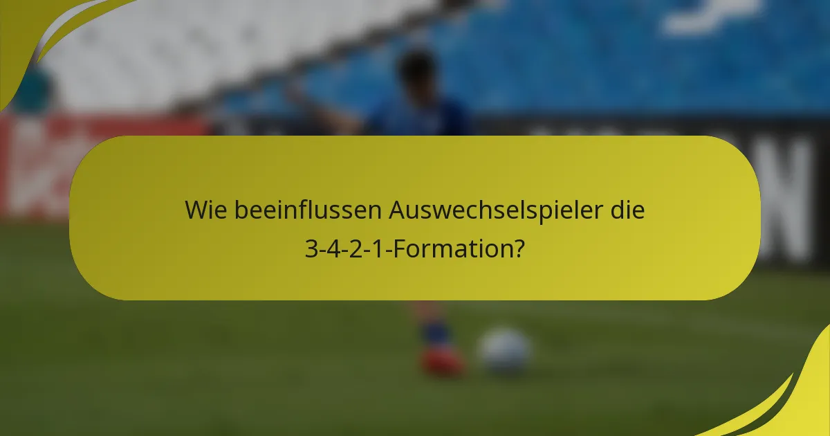 Wie beeinflussen Auswechselspieler die 3-4-2-1-Formation?