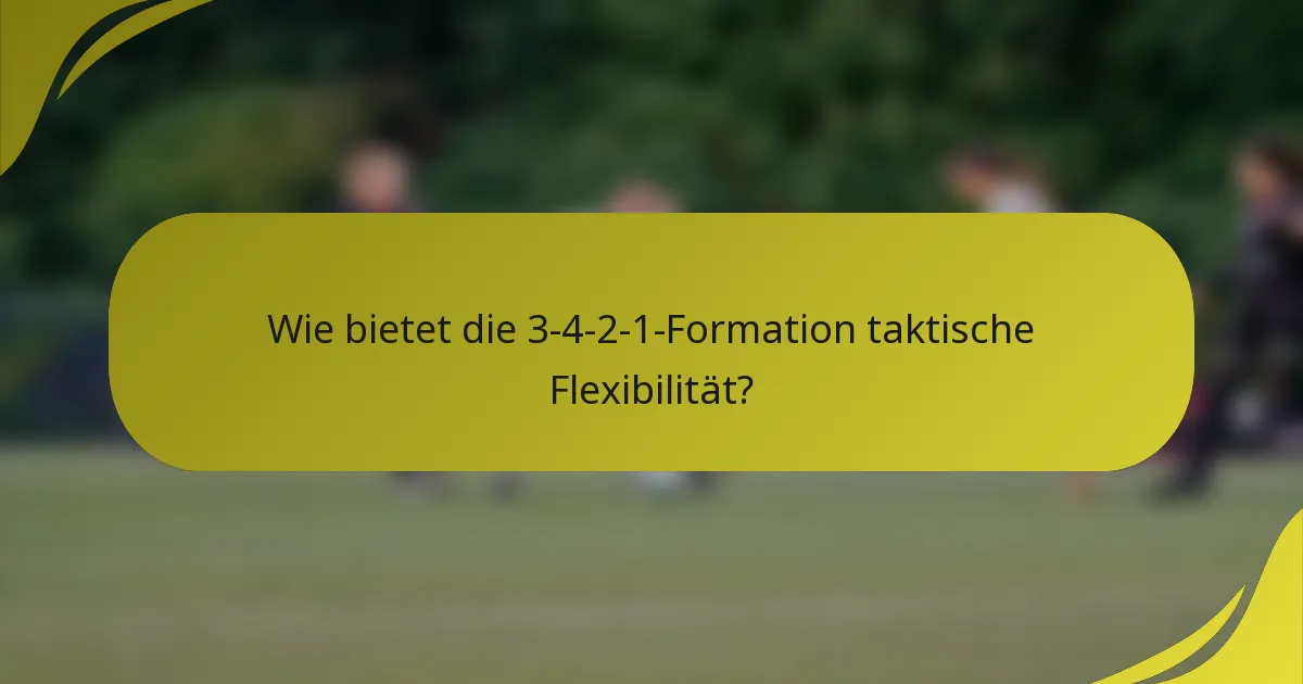Wie bietet die 3-4-2-1-Formation taktische Flexibilität?
