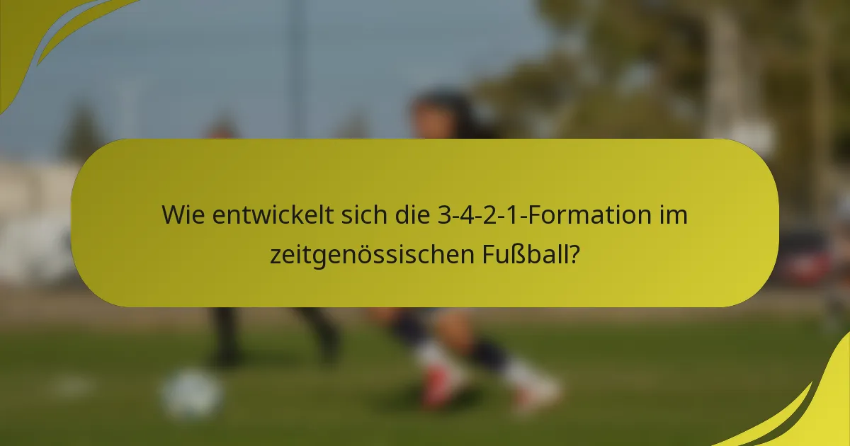 Wie entwickelt sich die 3-4-2-1-Formation im zeitgenössischen Fußball?