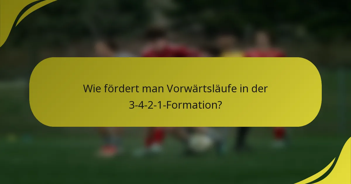 Wie fördert man Vorwärtsläufe in der 3-4-2-1-Formation?