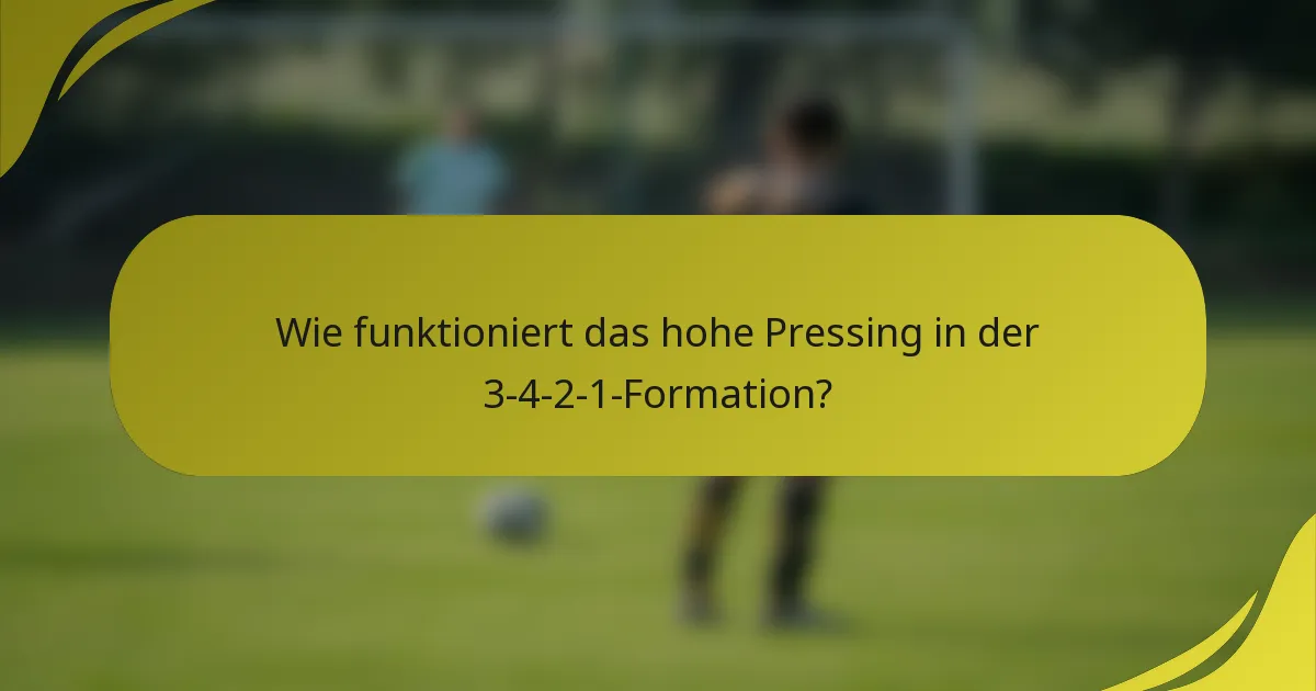 Wie funktioniert das hohe Pressing in der 3-4-2-1-Formation?