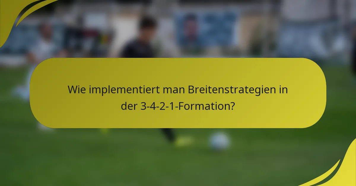 Wie implementiert man Breitenstrategien in der 3-4-2-1-Formation?