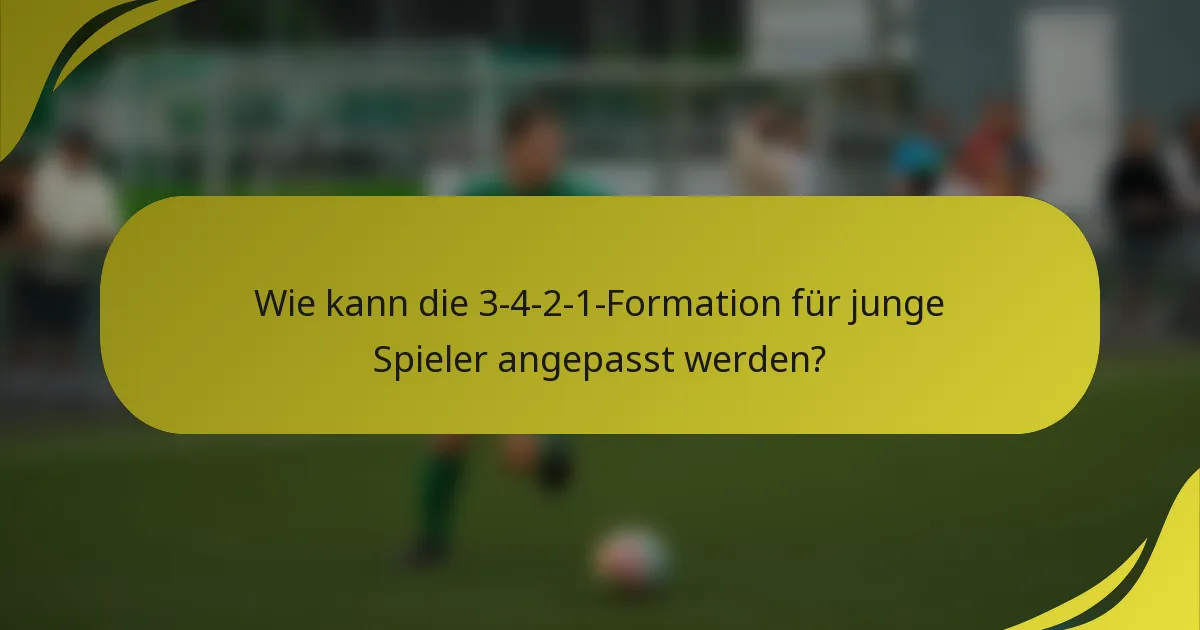 Wie kann die 3-4-2-1-Formation für junge Spieler angepasst werden?