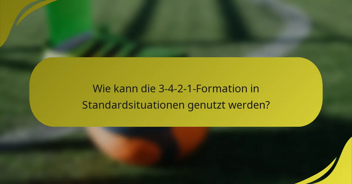 Wie kann die 3-4-2-1-Formation in Standardsituationen genutzt werden?