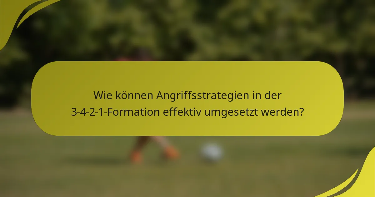 Wie können Angriffsstrategien in der 3-4-2-1-Formation effektiv umgesetzt werden?
