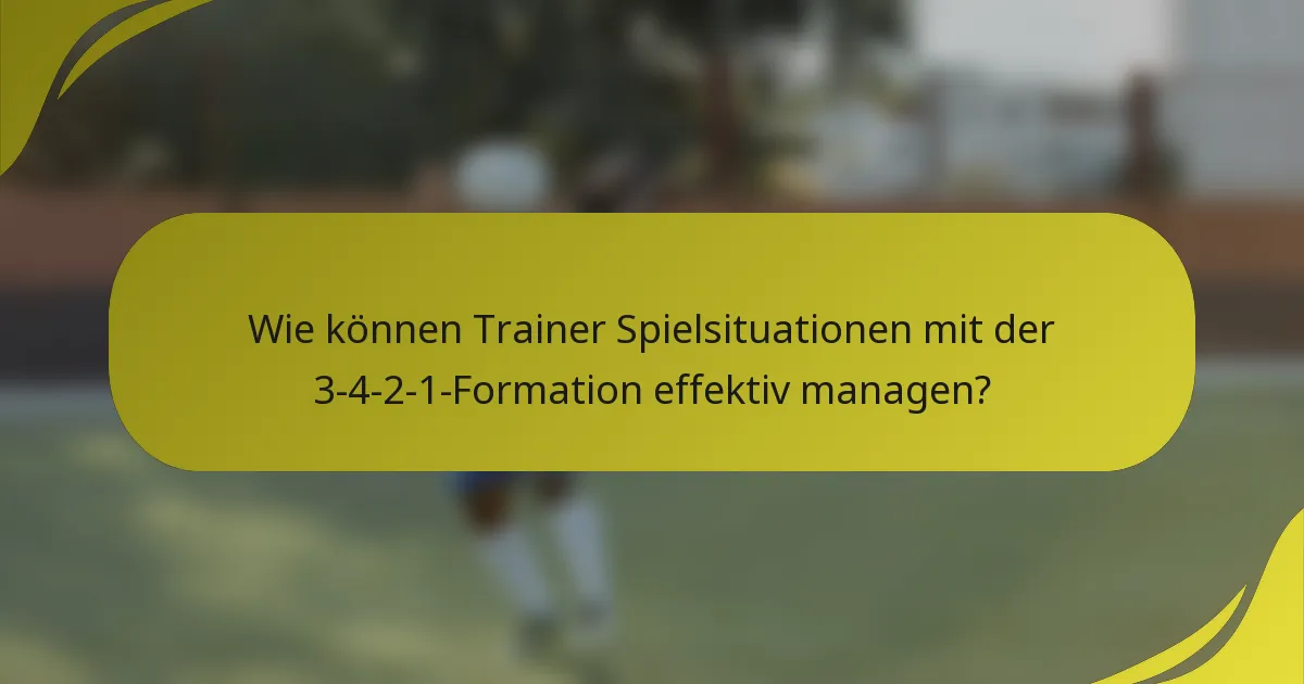 Wie können Trainer Spielsituationen mit der 3-4-2-1-Formation effektiv managen?