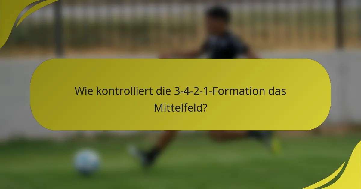Wie kontrolliert die 3-4-2-1-Formation das Mittelfeld?