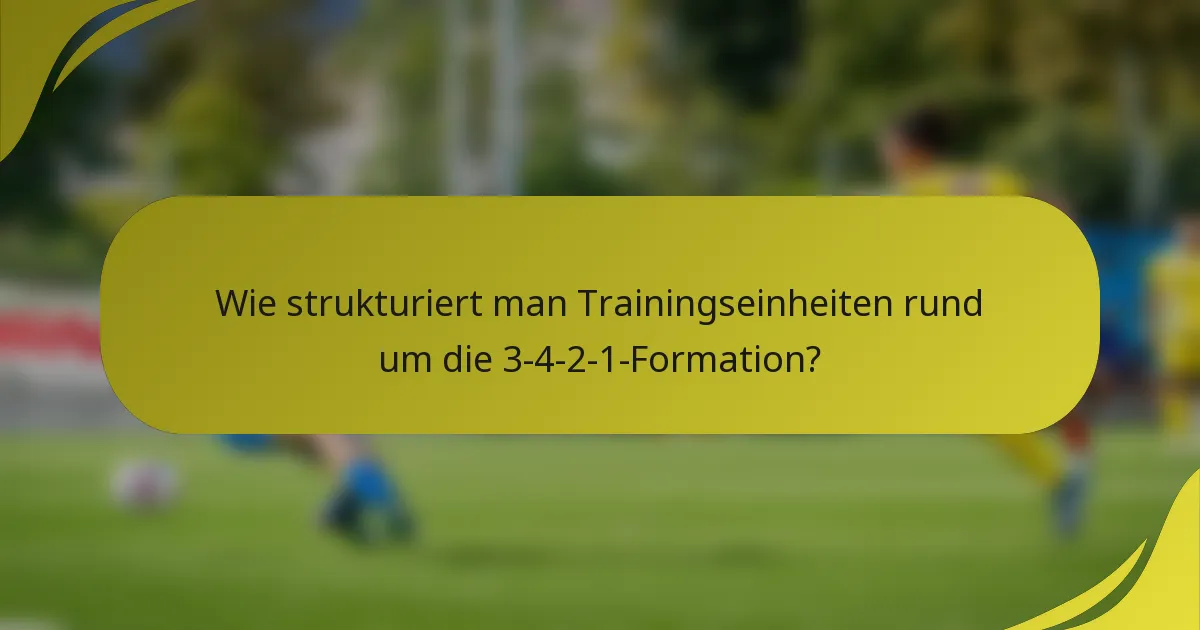 Wie strukturiert man Trainingseinheiten rund um die 3-4-2-1-Formation?