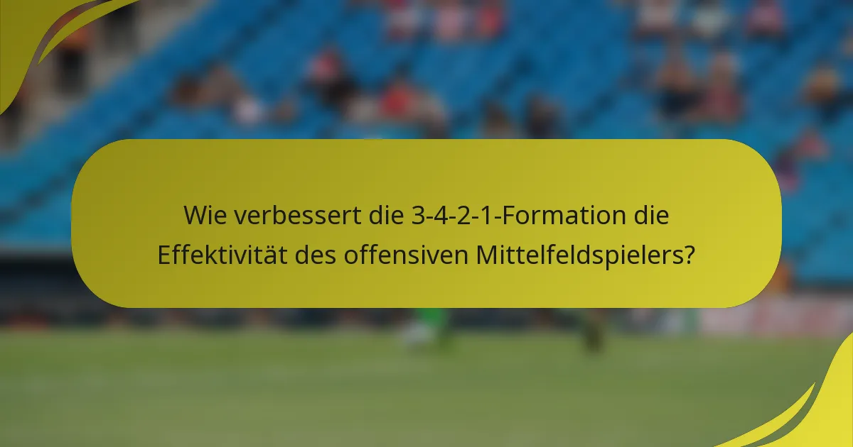 Wie verbessert die 3-4-2-1-Formation die Effektivität des offensiven Mittelfeldspielers?