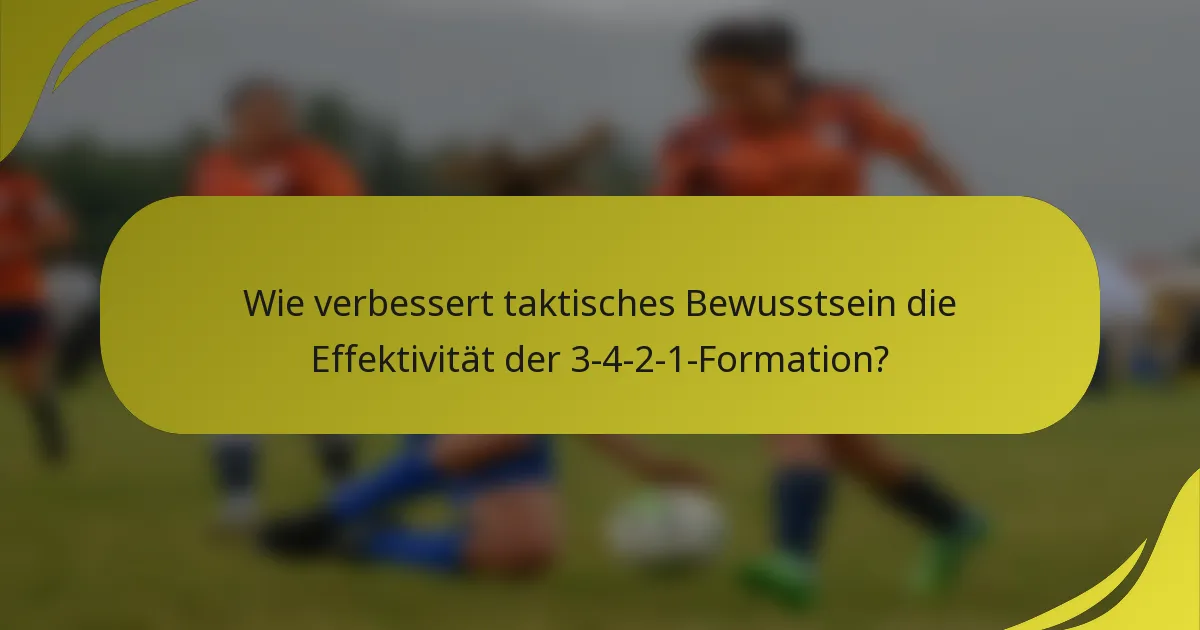 Wie verbessert taktisches Bewusstsein die Effektivität der 3-4-2-1-Formation?