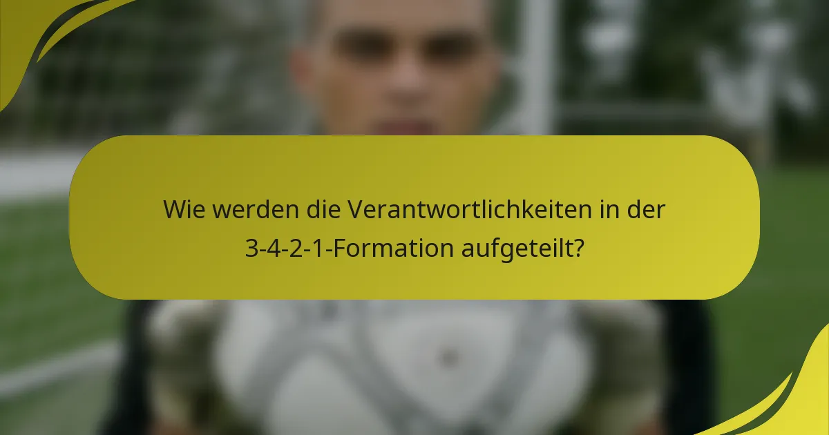 Wie werden die Verantwortlichkeiten in der 3-4-2-1-Formation aufgeteilt?