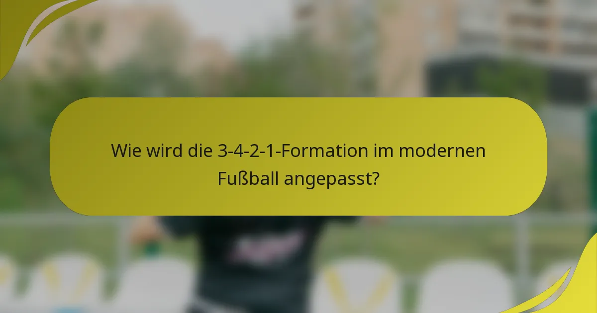 Wie wird die 3-4-2-1-Formation im modernen Fußball angepasst?